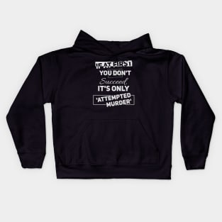 If at first you don't succeed - it's only //attempted murder// Funny tee Kids Hoodie